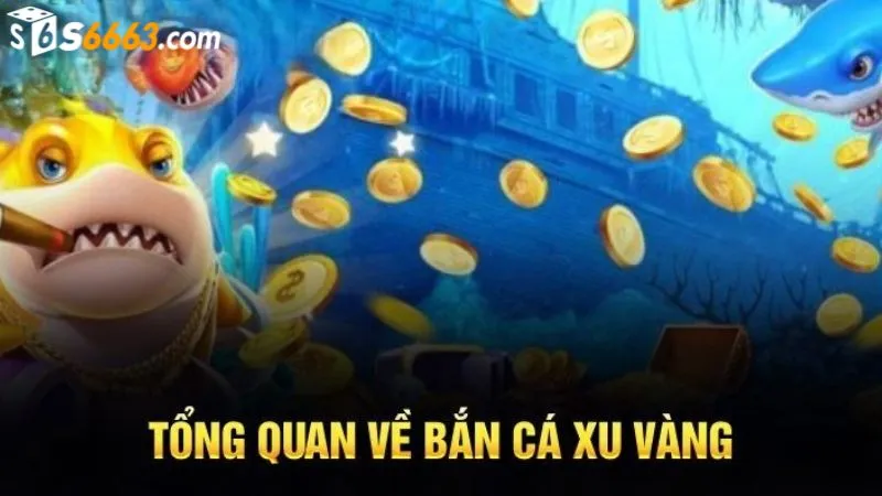 Chơi bắn cá xu vàng 777 thú vị tại S666
