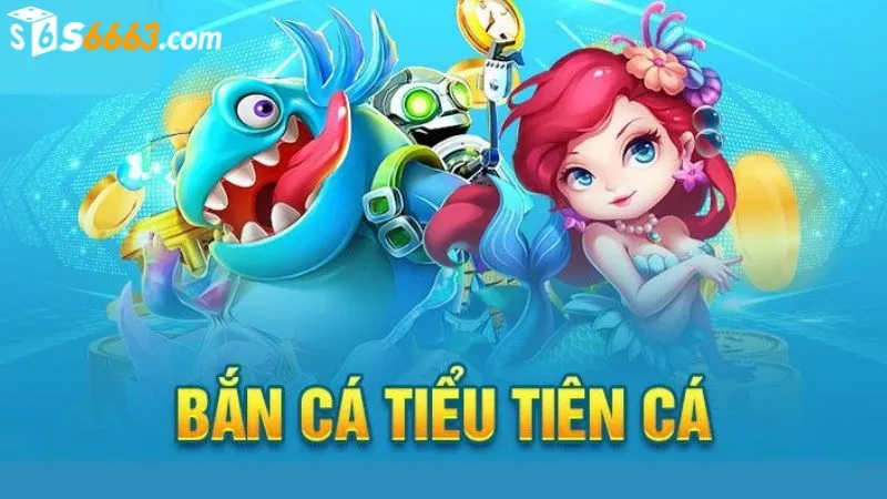 Game bắn cá tiểu tiên cá có nhiều phòng chơi