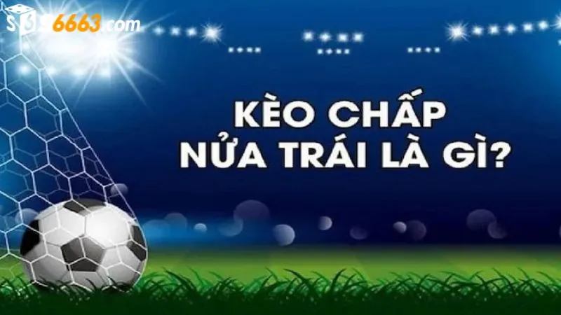 Kèo chấp nửa trái là lựa chọn của nhiều cược thủ