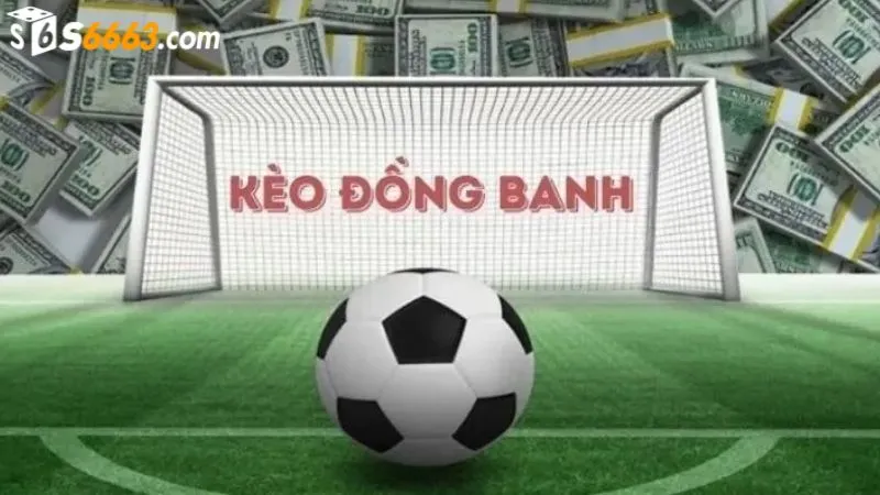 Kèo đồng banh là lựa chọn cá cược phổ biến