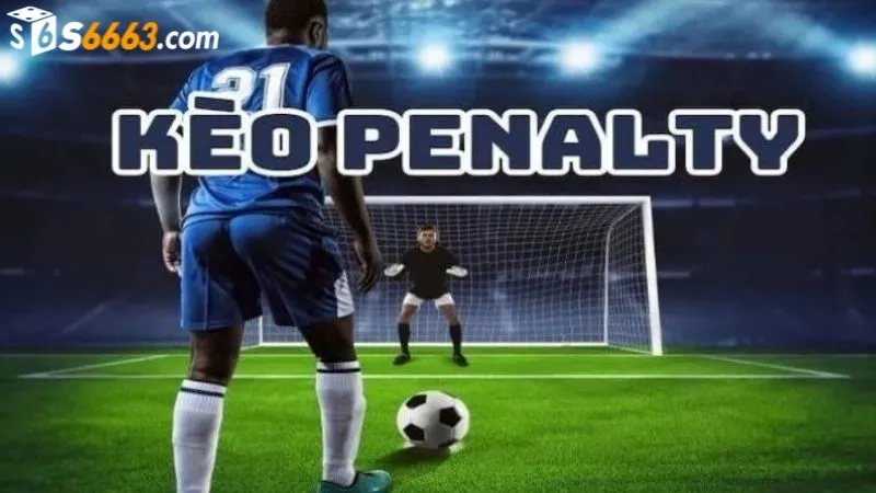 Kèo penalty là kèo cược hấp dẫn tại S666