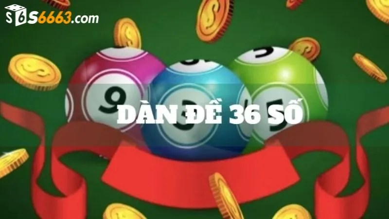 Dàn đề 36 số với cơ hội trúng thưởng cực cao