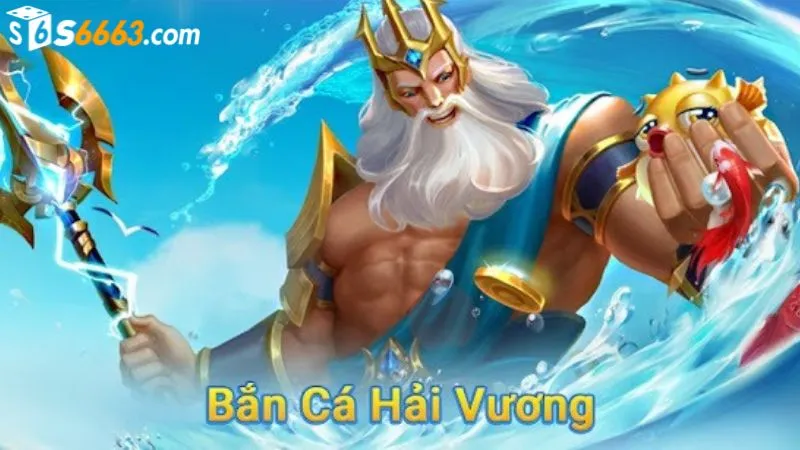 Game bắn cá Hải Vương được yêu thích tại S666
