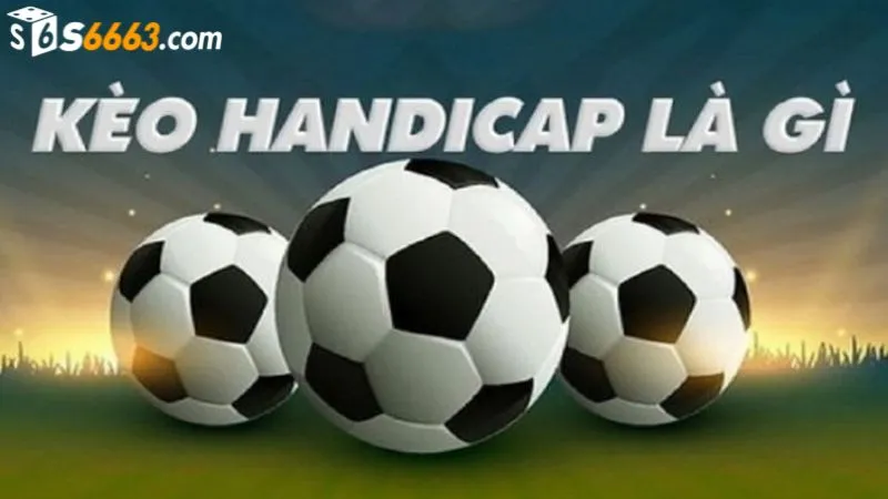 Kèo handicap rất phổ biến tại cổng game S666