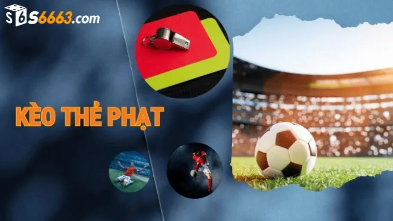 Kèo thẻ phạt mang đến nhiều cơ hội cho người chơi