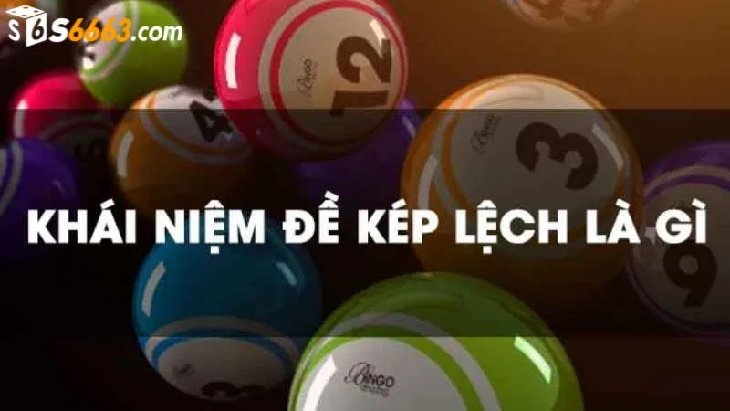 Người chơi cần hiểu rõ đề kép lệch là gì